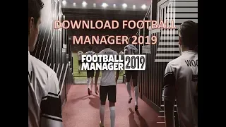 DOWNLOAD AND INSTALL FOOTBALL MANAGER 2019 WORKS PERFECTLY