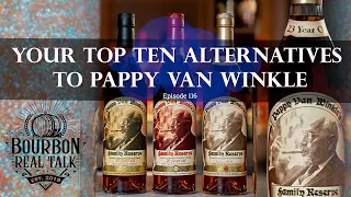 Top 10 Alternatives To Pappy Van Winkle - Bourbon Real Talk Episode 116