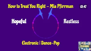 How to Treat You Right (Vocals) - Mia Pfirrman (Electronic, Dance-Pop, Happy, Restless)