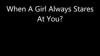 When A Girl Always Stares At You?