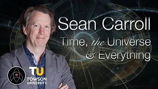 Sean Carroll: Time, the Universe, and Everything