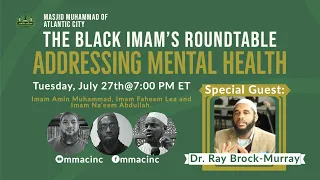 The Black Imam's Roundtable: Addressing Mental Health with Dr. Ray. July 27, 2021