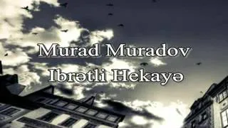 Murad Muradov - İbrətli Hekayə