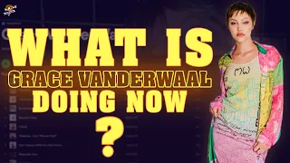 What has Grace VanderWaal done? Where is Grace VanderWaal now as of 2023?