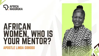 AFRICAN WOMEN, WHO IS YOUR MENTOR? | AFRICA HAGURUKA 2023 | With Apostle Linda Gobodo 🇿🇦