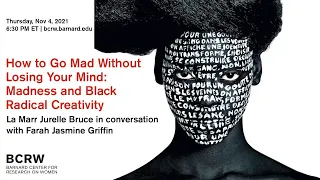 How to Go Mad Without Losing Your Mind: Madness and Black Radical Creativity