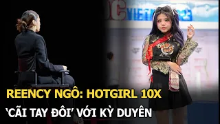 Reency Ngô: Hotgirl 10x 'cãi tay đôi' với Kỳ Duyên