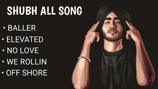 SHUBH All Punjabi Songs || Audio Jukebox 2022 |No Love || We Rollin | Elevated || Offshore | Baller