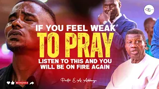 LISTEN TO THIS IF YOU DON'T FEEL LIKE PRAYING AND PRESSING INTO GOD - PASTOR E.A ADEBOYE