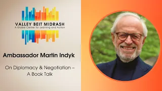 On Diplomacy & Negotiation – A Book Talk with Former US Ambassador to Israel Martin Indyk