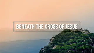Beneath the Cross of Jesus / piano instrumental hymn with lyrics