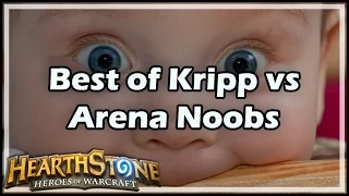 [Hearthstone] Best of Kripp vs Arena Noobs