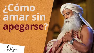 ¿Cómo amar sin apegarse? | Sadhguru