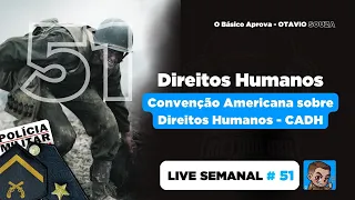 Live 51 - CADH: Convenção Americana sobre Direitos Humanos ➡️ Gabarite na PMMG (Soldado e Cadete)