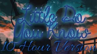 Nightcore - Little Do You Know - 10 Hour Version  [Request]