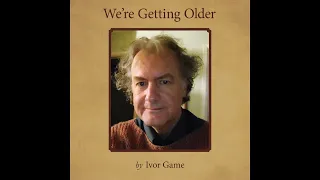 We're Getting Older  by Ivor Game.