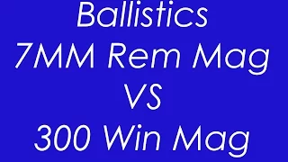 7MM Rem Mag. VS 300 Win Mag - Ballistics Compared