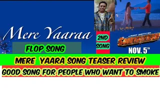 MERE YAARAA  SONG IS SUPERFLOP