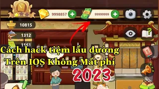 Hướng dẫn Cách Hack Game Tiệm Lẩu đường Free Trên iOS 2023