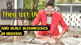 How they left the UK to build big Businesses in Nigeria