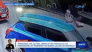 Personal na alitan, sinisilip na anggulo sa pamamaril at pagpatay sa isang lalaki sa Maynila | Saksi