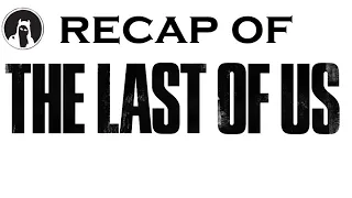 The ULTIMATE Recap of The Last of Us (RECAPitation)