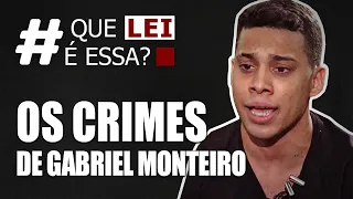 OS CRIMES DE GABRIEL MONTEIRO - QUE LEI É ESSA?