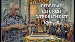 BIBLICAL CHURCH GOVERNMENT Part 4 - Pastor John Garrisi