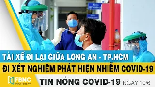 Tin tức Covid-19 nóng nhất chiều 10/6 | Dịch Corona mới nhất ngày hôm nay | FBNC