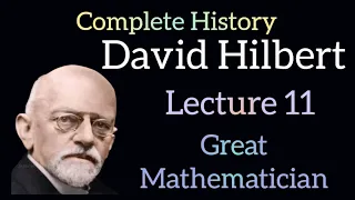 David Hilbert | Complete History | Best Mathematician in the History | lecture 11