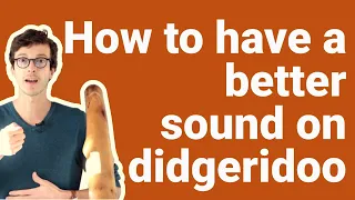 Didgeridoo Lesson 6 |  How to have a better sound on didgeridoo