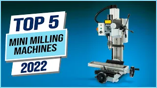 Top 5 Best Mini Milling Machines 2023