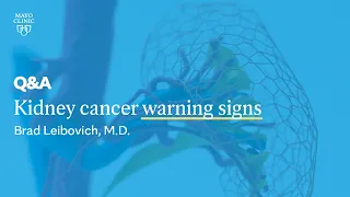 What are the warning signs of kidney cancer? Brad Leibovich, M.D., Mayo Clinic