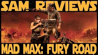 MAD MAX: FURY ROAD (Sam's Reviews)