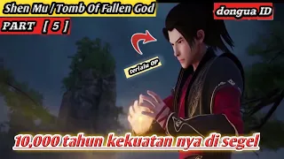 PECAH!! LEPAS NYA SEGEL KEKUTAN DEWA KUNO, ALUR CERITA SHEN MU / TOMB OF FALLEN GOD [ 5 ]