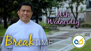 Break Time - Ash Wednesday with Rev. fr. Napoleon Sipalay, Jr., O.P.