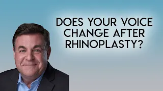 Does Your Voice Change After Rhinoplasty?