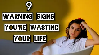 9 Warning Signs You're Wasting Your Life