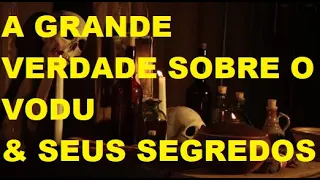 A GRANDE VERDADE SOBRE O VODU E SEUS SEGREDOS.