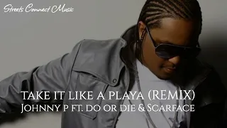 Johnny P ft. Do Or Die & Scarface - Take It Like A Playa (remix)