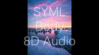 SYML - Body  8D Audio    Use Headphones
