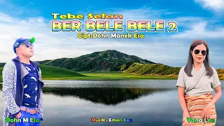 Tebe Selan BER BELE BELE 2 || Dohn Manek Esa Ft Yana Loe || Cipt.Dohn Manek Esa