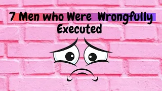 7 Men who Were Wrongfully Executed