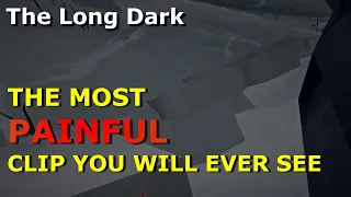 The Most Painful Clip of The Long Dark you will ever see