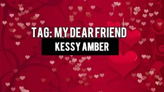 TAG: My dear friend Kessy Amber