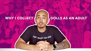 Why I Collect Dolls As an Adult!