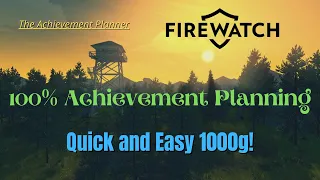 Firewatch- 100% Achievement Planning -QUICK and EASY 1000g