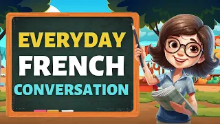 Daily French Conversation Practice - Improve Speaking Skills Fluently Everyday