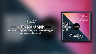 Phil H. - Never Gonna Stop (Stage Rockers Remix) LoveStyle Records