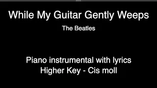 While My Guitar Gently Weeps - The Beatles (Higher Key - Cis moll) piano KARAOKE